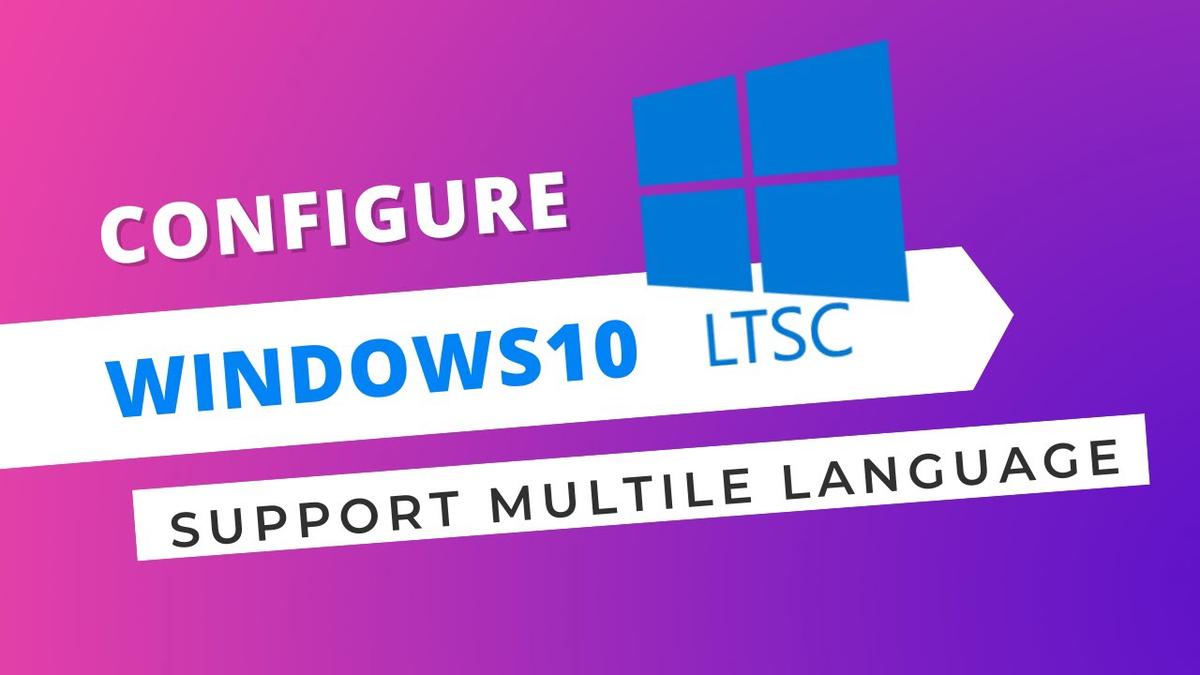 'Video thumbnail for Configure Windows 10 LTSC (English)to Support Multiple Languages'